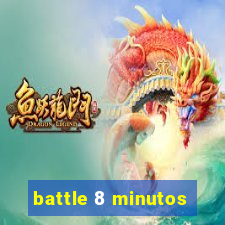 battle 8 minutos